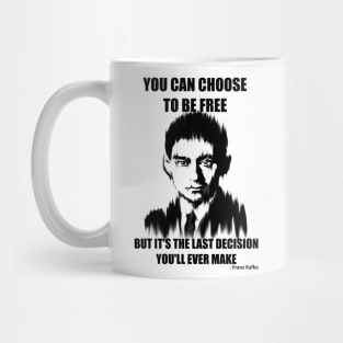 You Can Choose to be Free but it's the Last Decision You'll Ever Make Mug